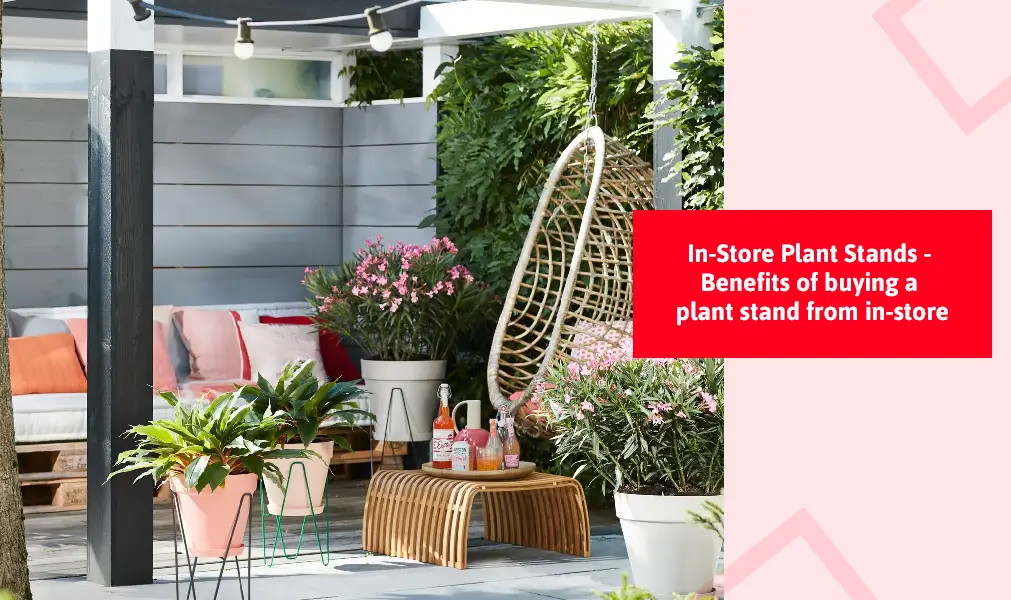 In-Store Plant Stands Benefits Of Buying a Plant Stand From In-Store