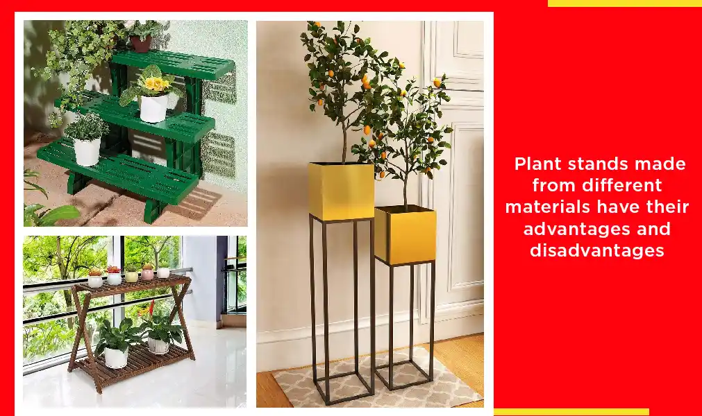 Plant Stands made from different materials have their advantages and disadvantages