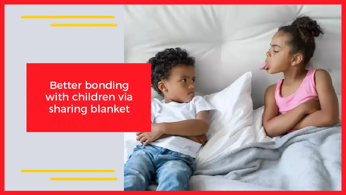 Better Bonding With Children Via Sharing Blanket